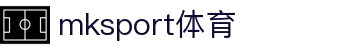 mk体育(mksport集团)股份公司